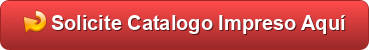HAGA CLICK AQUÍ Si DESEA LE ENVIEMOS UN CATALOGO IMPRESO.